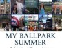 Baseball Book Review: My Ballpark Summer: What Taking Myself Out To The Ballgame Taught Me – By Alicia&nbsp;Barnhart