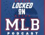 Recapping Opening Day and Early Important Games – New @LockedOnMLB&nbsp;Podcast